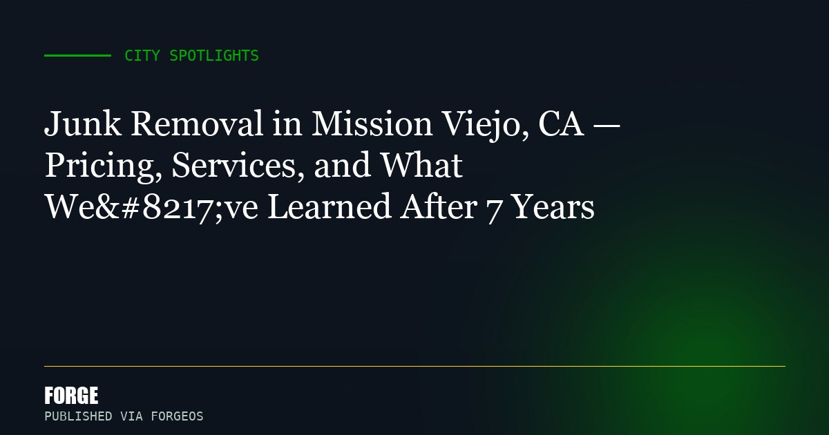 Junk Removal in Mission Viejo, CA — Pricing, Services, and What We’ve Learned After 7 Years