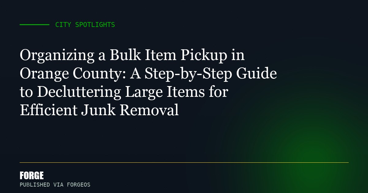 Organizing a Bulk Item Pickup in Orange County: A Step-by-Step Guide to Decluttering Large Items for Efficient Junk Removal