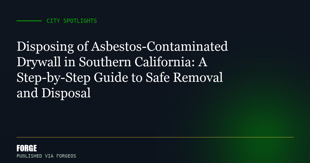 Disposing of Asbestos-Contaminated Drywall in Southern California: A Step-by-Step Guide to Safe Removal and Disposal