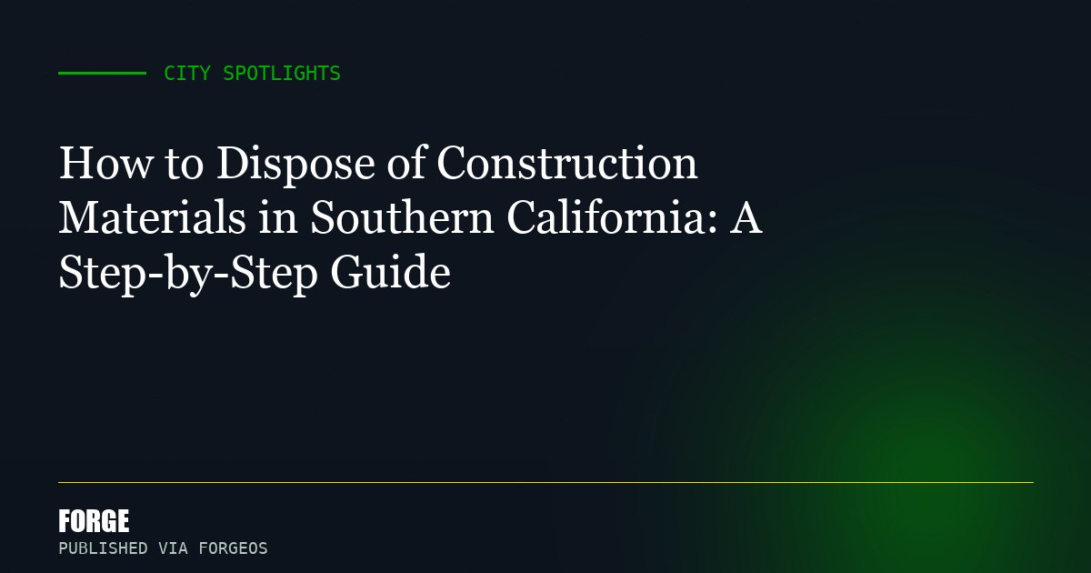 How to Dispose of Construction Materials in Southern California: A Step-by-Step Guide