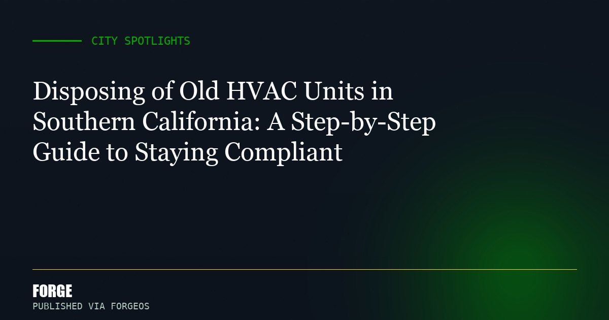 Disposing of Old HVAC Units in Southern California: A Step-by-Step Guide to Staying Compliant