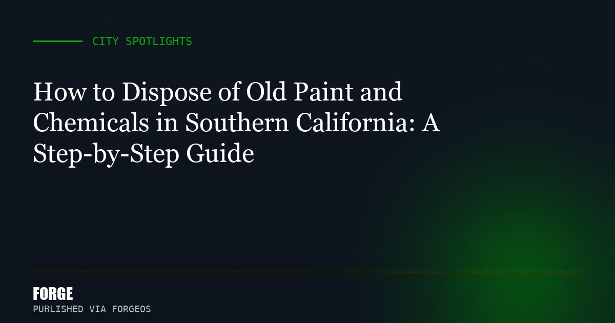 How to Dispose of Old Paint and Chemicals in Southern California: A Step-by-Step Guide