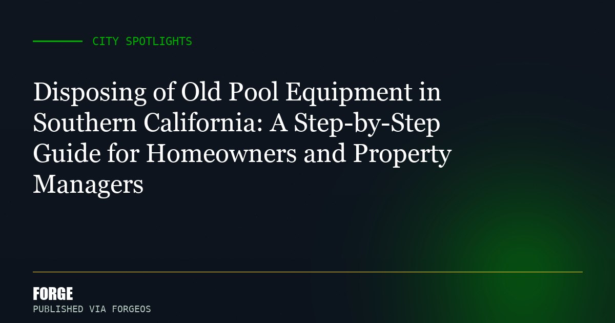 Disposing of Old Pool Equipment in Southern California: A Step-by-Step Guide for Homeowners and Property Managers