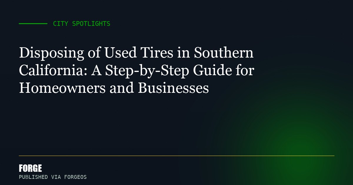 Disposing of Used Tires in Southern California: A Step-by-Step Guide for Homeowners and Businesses