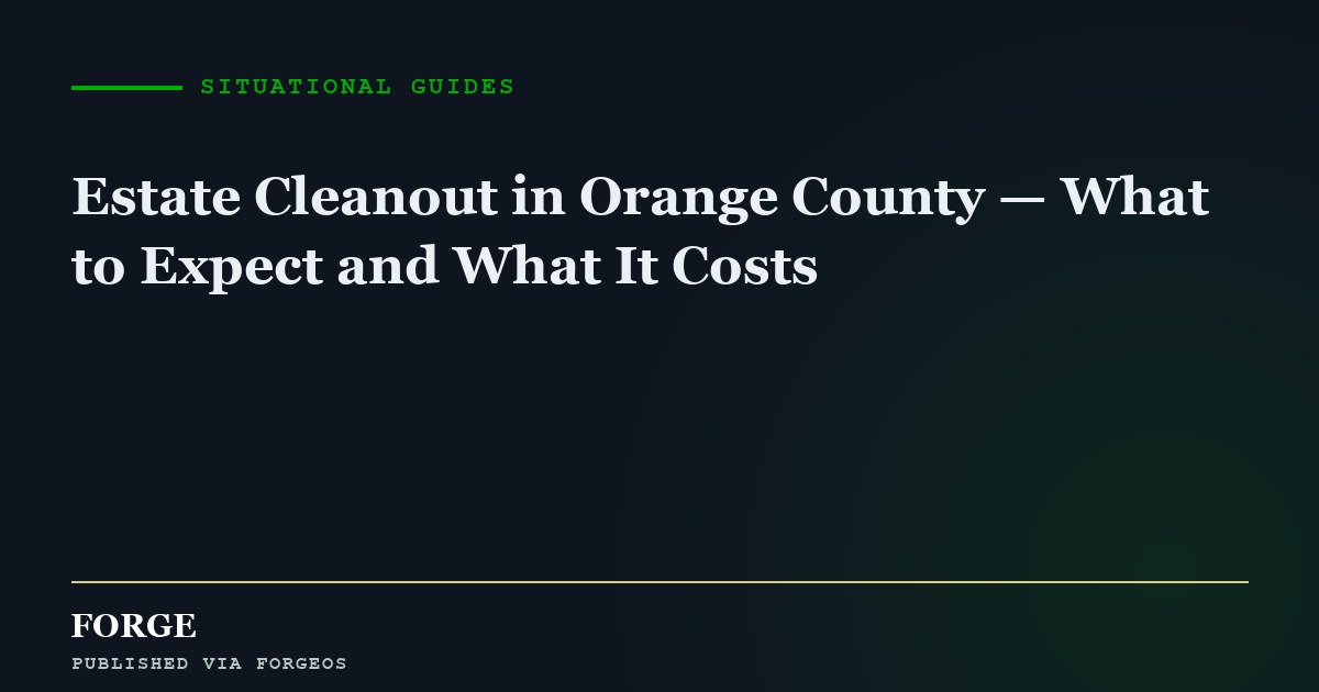 Estate Cleanout in Orange County — What to Expect and What It Costs