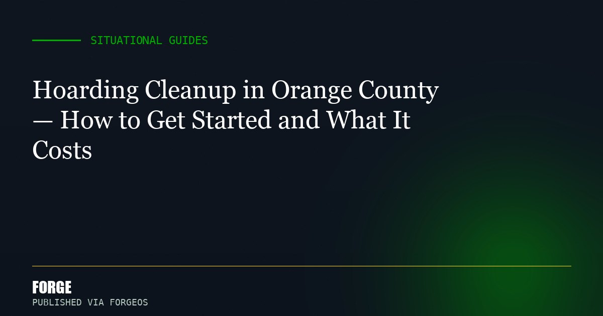 Hoarding Cleanup in Orange County — How to Get Started and What It Costs