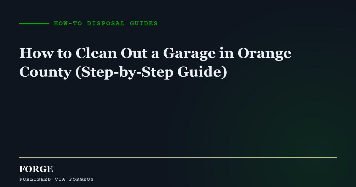 How to Clean Out a Garage in Orange County (Step-by-Step Guide)