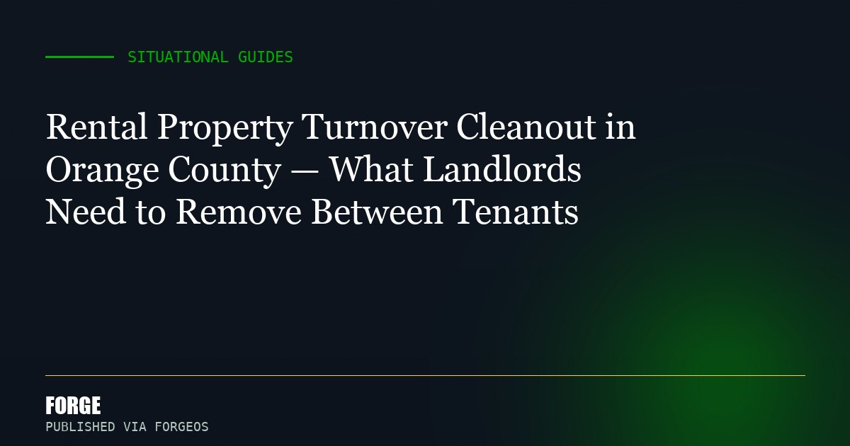 Rental Property Turnover Cleanout in Orange County — What Landlords Need to Remove Between Tenants