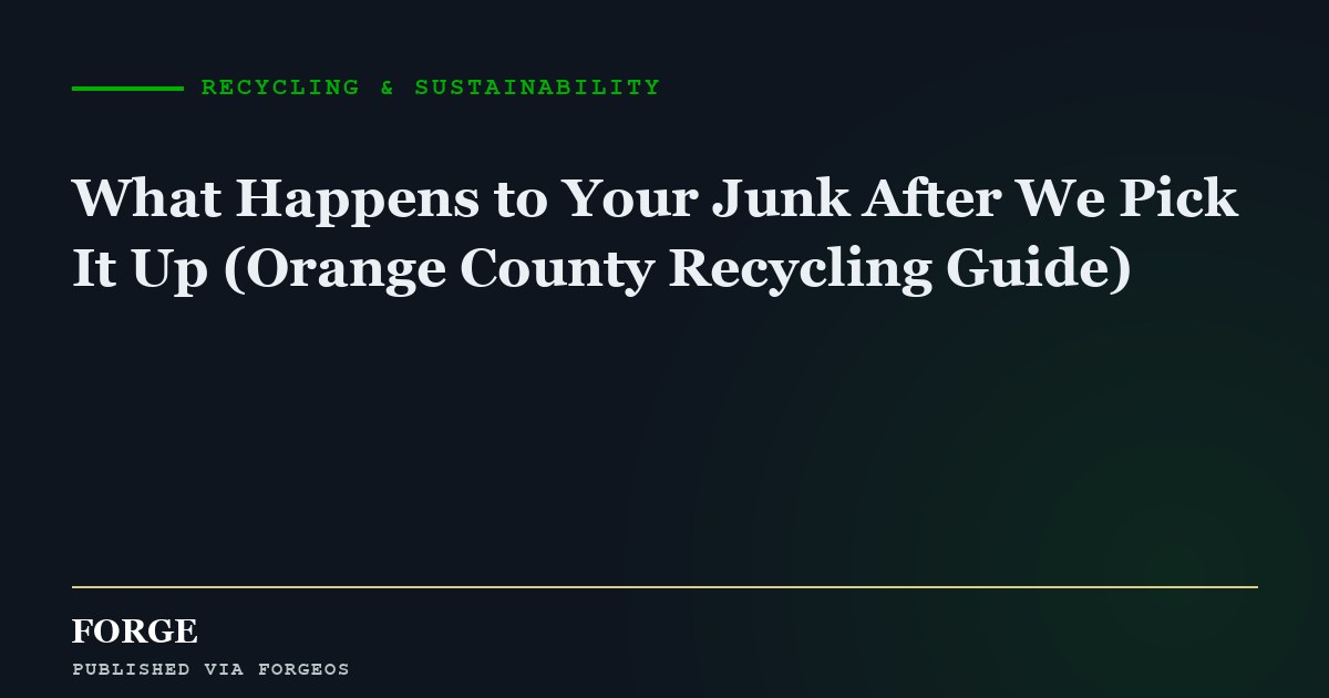 What Happens to Your Junk After We Pick It Up (Orange County Recycling Guide)